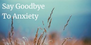 Say Goodbye To Anxiety Self Help Course